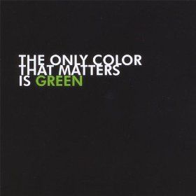 Only Color That Matters Is Green