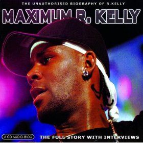Maximum R. Kelly: The Unauthorised Biography of R. Kelly