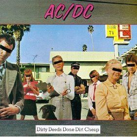Dirty Deeds Done Dirt Cheap