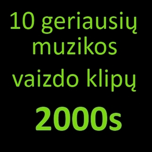 10 geriausių muzikos vaizdo klipų (2000-2010 metų)